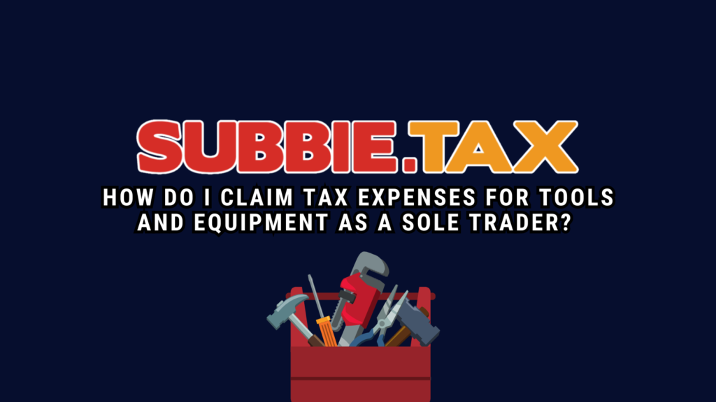 How do I claim tax expenses for tools and equipment as a Sole Trader?